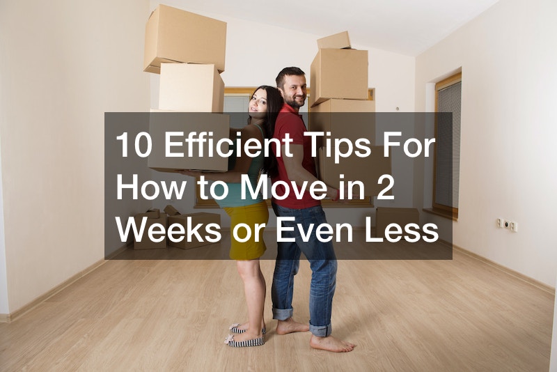 10 Efficient Tips For How to Move in 2 Weeks or Even Less