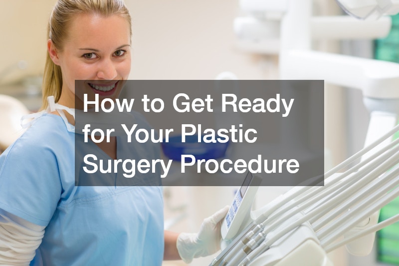 How to Get Ready for Your Plastic Surgery Procedure