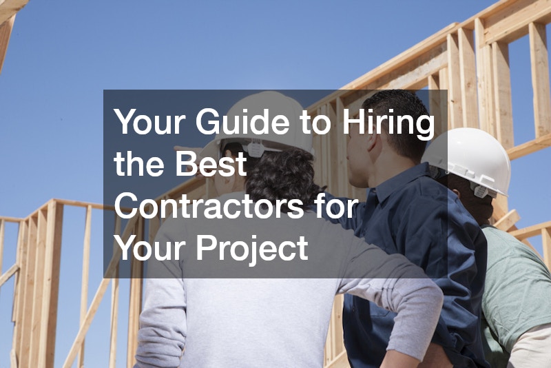 Your Guide to Hiring the Best Contractors for Your Project