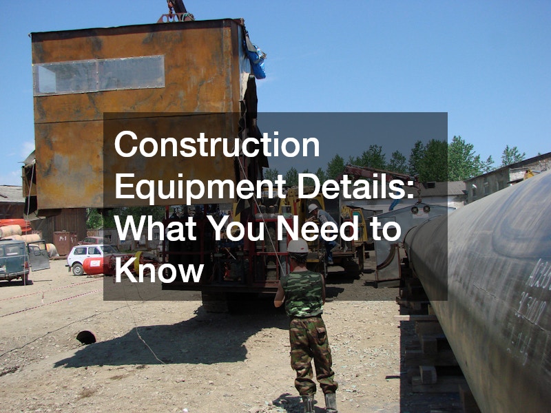 Construction Equipment Details What You Need to Know