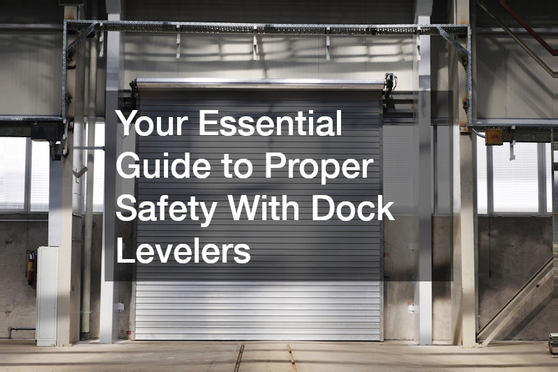Your Essential Guide to Proper Safety With Dock Levelers