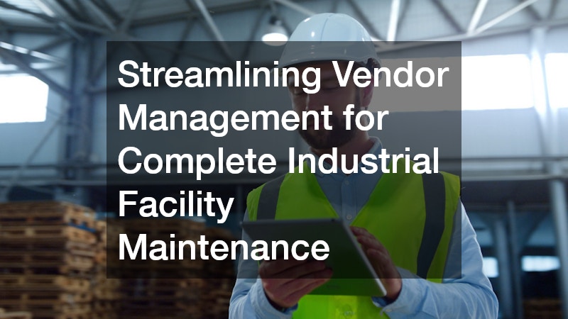 Streamlining Vendor Management for Complete Industrial Facility Maintenance
