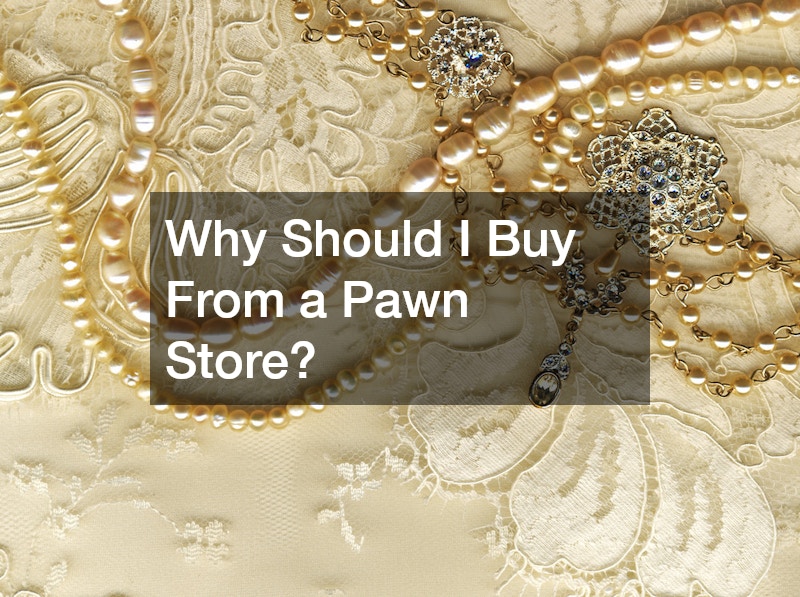 Why Should I Buy From a Pawn Store?
