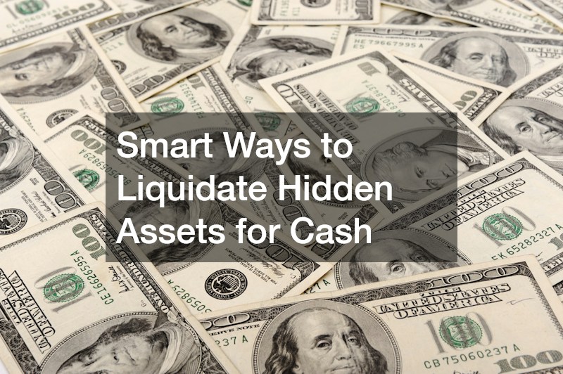 Smart Ways to Liquidate Hidden Assets for Cash